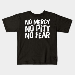 No Mercy No Pity No Fear Saying Horror Quote Kids T-Shirt